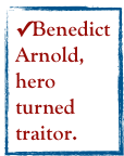 Benedict Arnold, hero turned traitor.