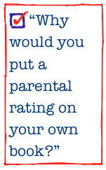 “Why would you put a parental rating on your own book?” 