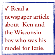  Read a newspaper article about  Ken and the Wisconsin boy who was his model for Izzie.  