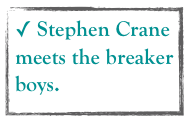  Stephen Crane meets the breaker boys. 